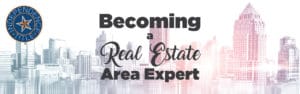 Becoming a Real Estate Area Expert