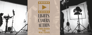 Lights, Camera, Action! Video Basics for Real Estate