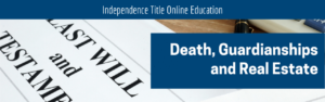 Death, Guardianships and Real Estate